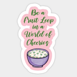 Be a Fruit Loop in a World of Cheerios – Fun and Colorful Design Sticker